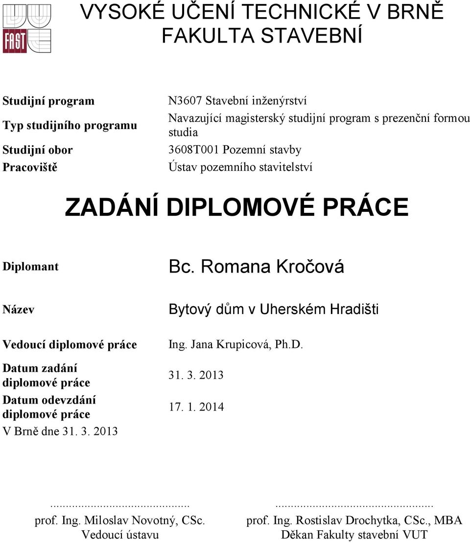 Romana Kročová Název Vedoucí diplomové práce Datum zadání diplomové práce Datum odevzdání diplomové práce V Brně dne 31