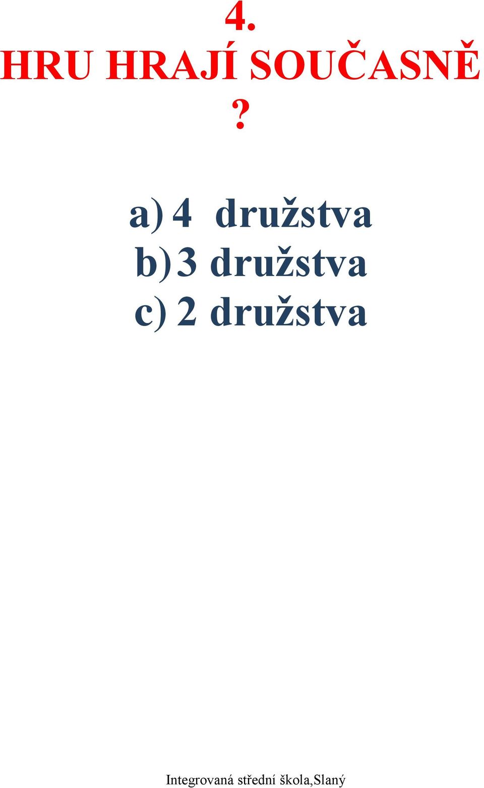 a) 4 družstva