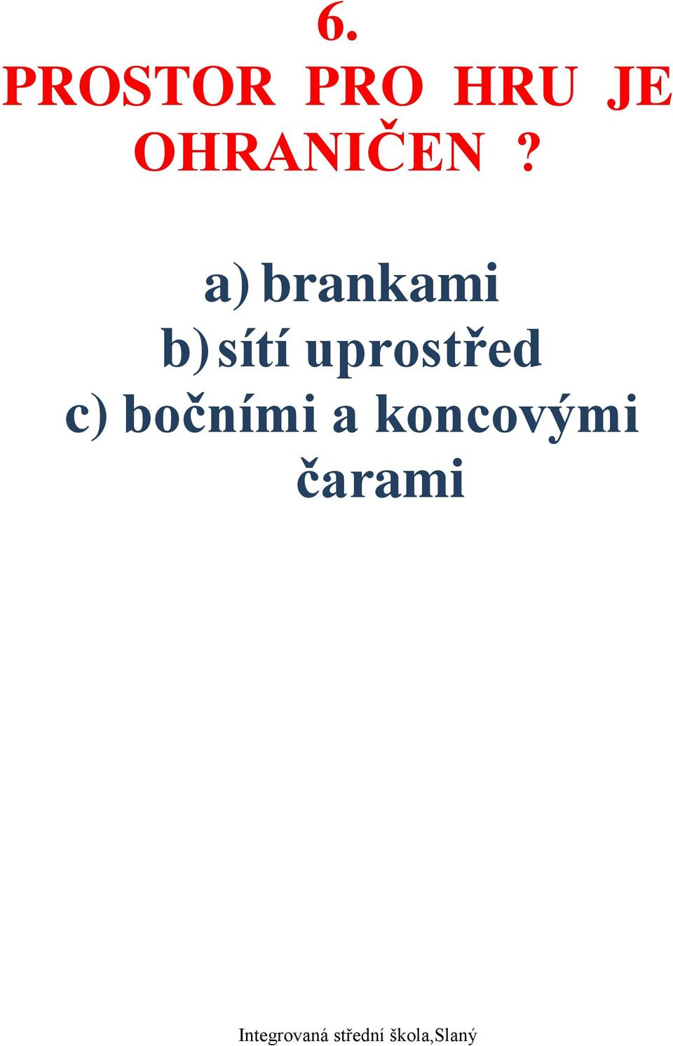 a) brankami b) sítí