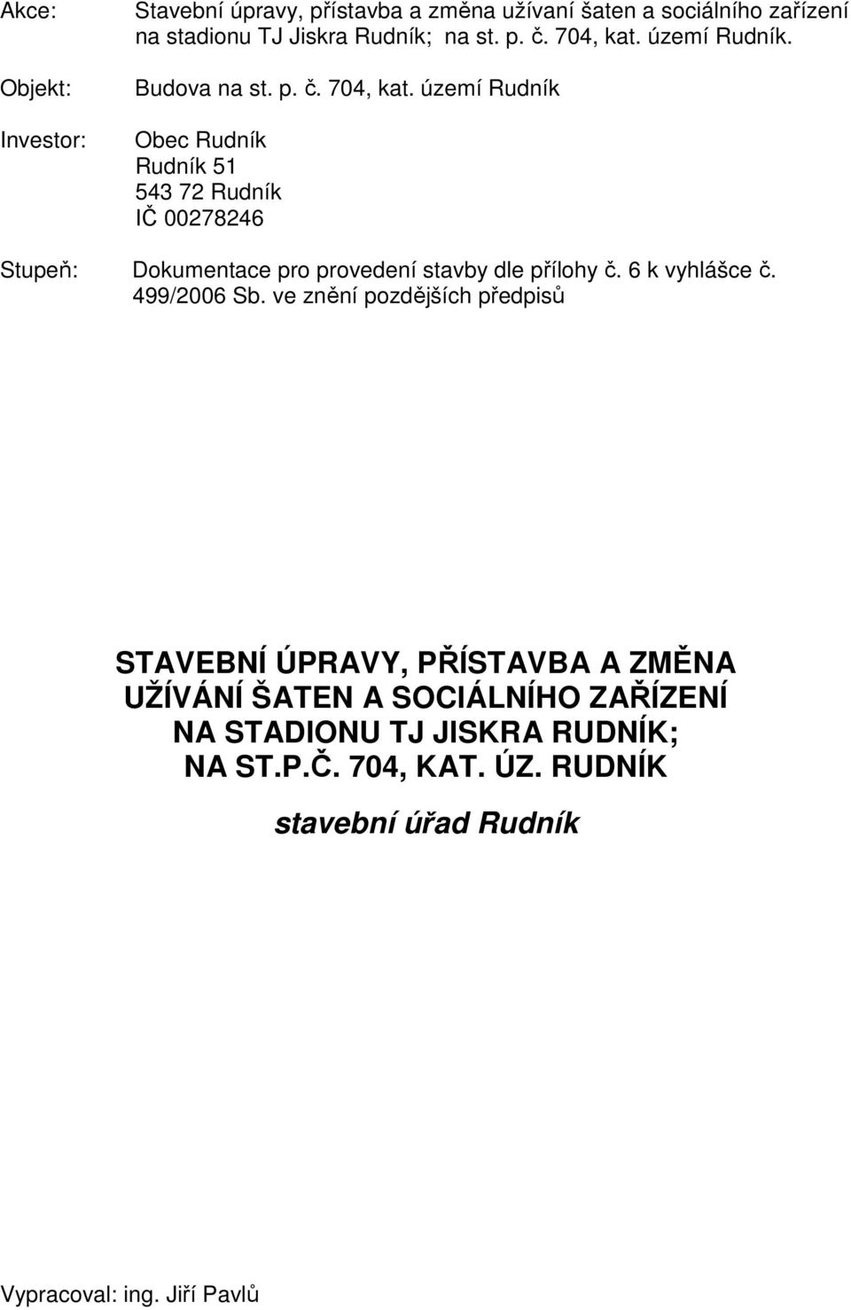 území Rudník Obec Rudník Rudník 51 543 72 Rudník IČ 00278246 Stupeň: Dokumentace pro provedení stavby dle přílohy č. 6 k vyhlášce č.