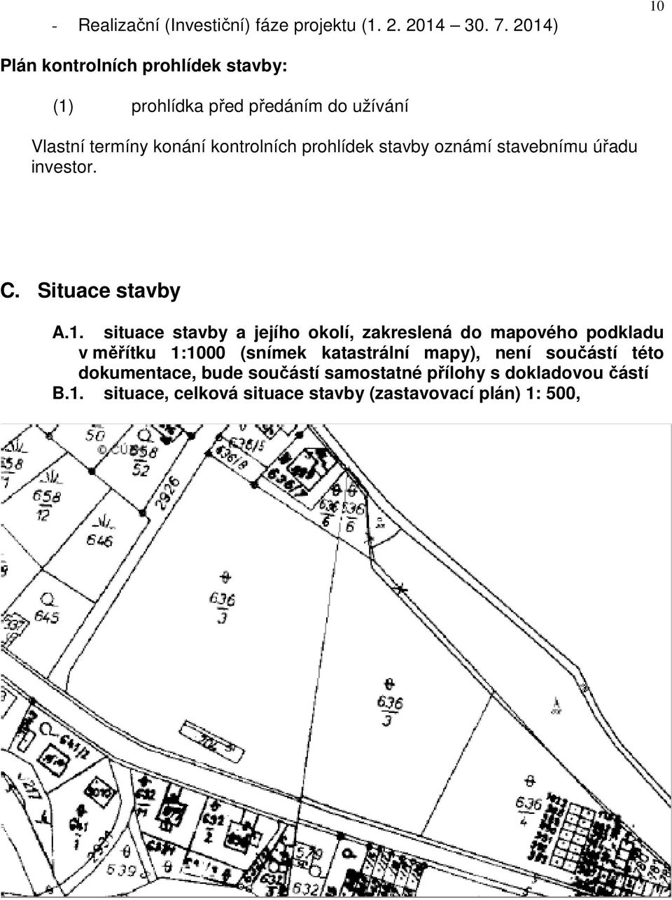 prohlídek stavby oznámí stavebnímu úřadu investor. C. Situace stavby A.1.