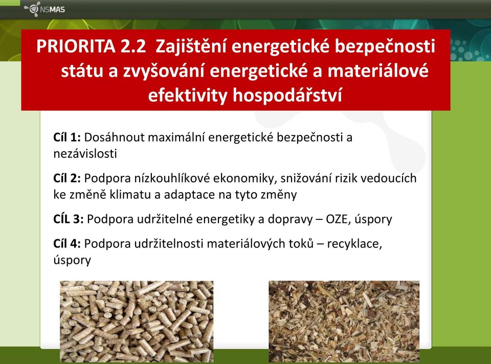 Cíl 1: Dosáhnout maximální energetické bezpečnosti a nezávislosti Cíl 2: Podpora nízkouhlíkové