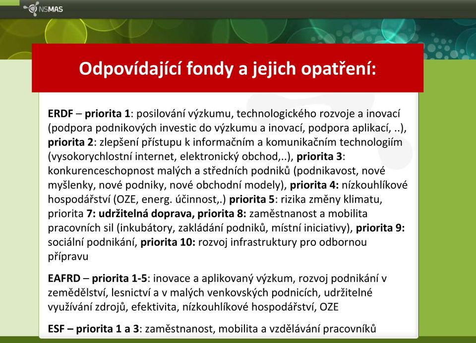 .), priorita 3: konkurenceschopnost malých a středních podniků (podnikavost, nové myšlenky, nové podniky, nové obchodní modely), priorita 4: nízkouhlíkové hospodářství (OZE, energ. účinnost,.