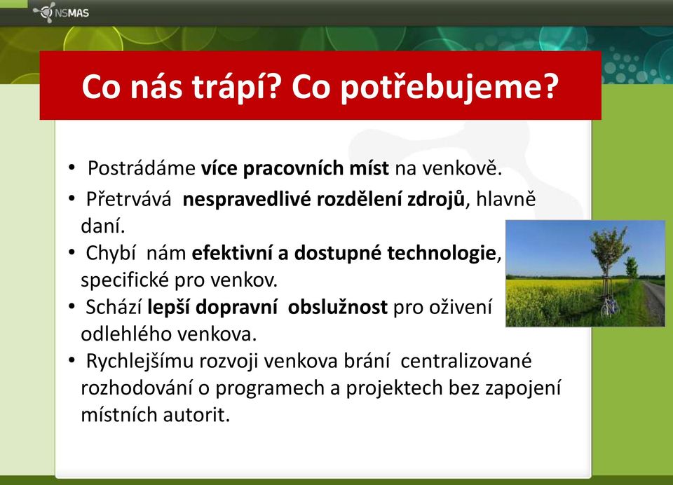 Chybí nám efektivní a dostupné technologie, specifické pro venkov.