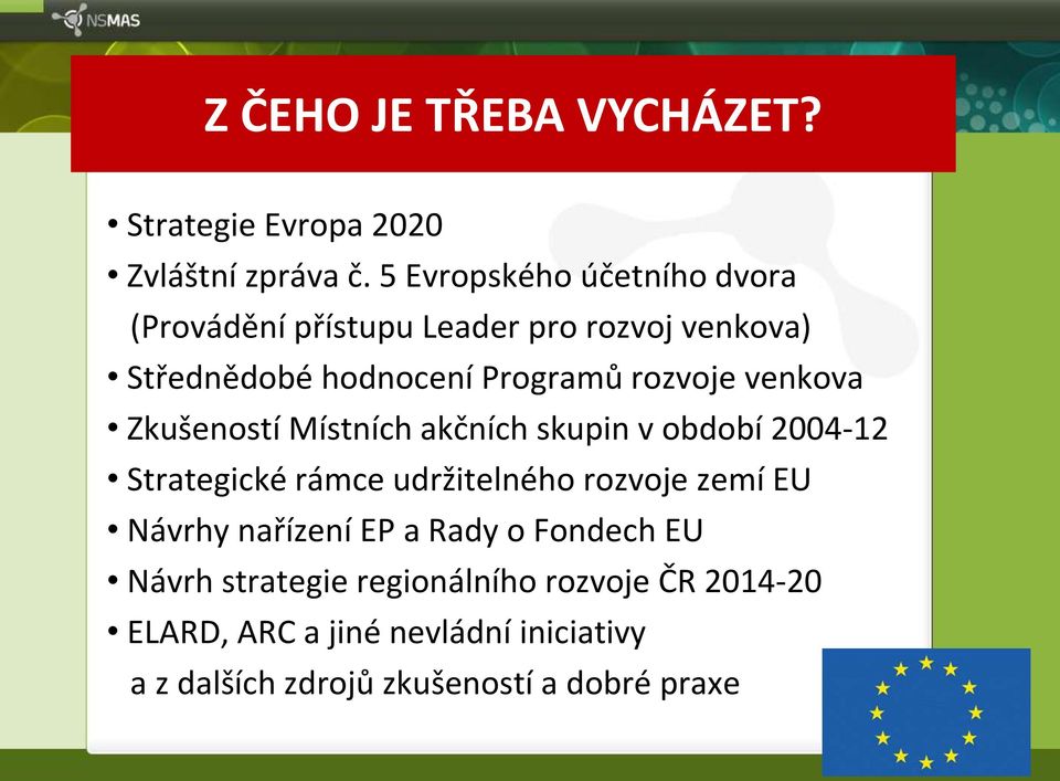 venkova Zkušeností Místních akčních skupin v období 2004-12 Strategické rámce udržitelného rozvoje zemí EU Návrhy