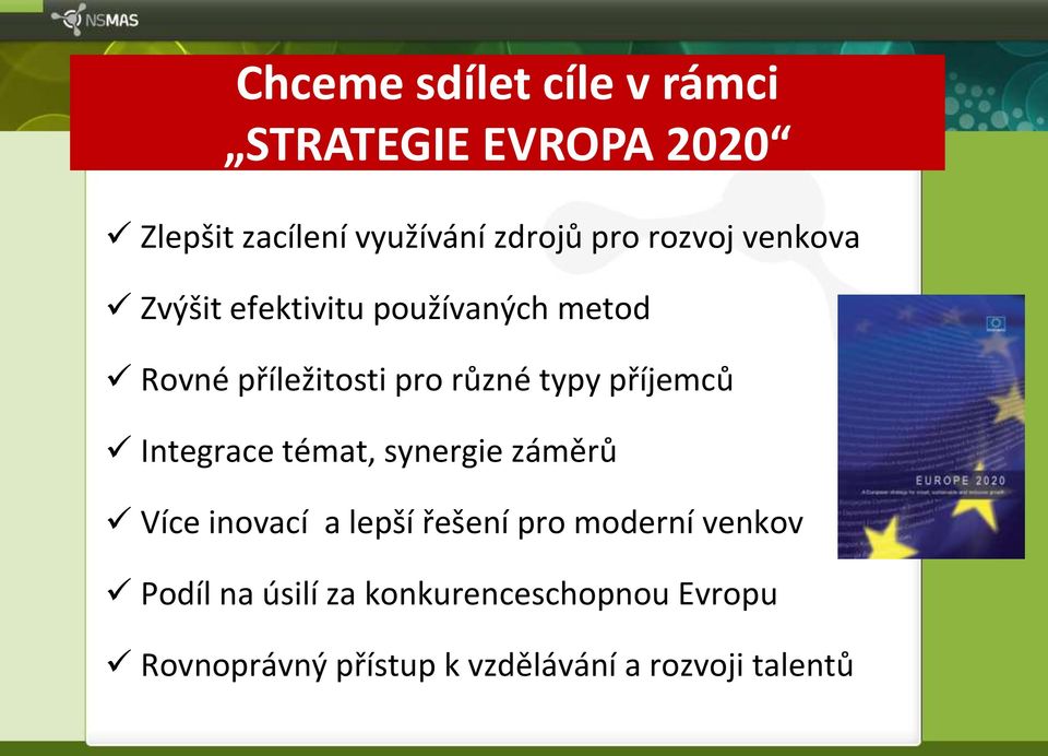 příjemců Integrace témat, synergie záměrů Více inovací a lepší řešení pro moderní venkov