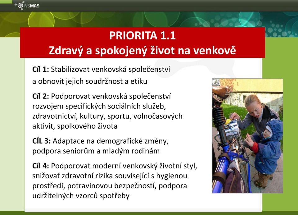 Podporovat venkovská společenství rozvojem specifických sociálních služeb, zdravotnictví, kultury, sportu, volnočasových aktivit,