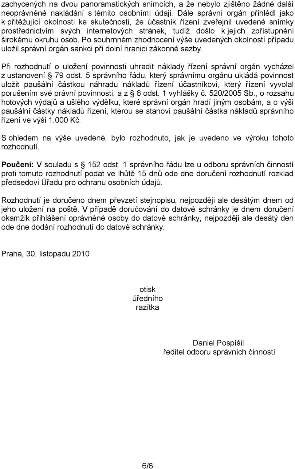 širokému okruhu osob. Po souhrnném zhodnocení výše uvedených okolností případu uložil správní orgán sankci při dolní hranici zákonné sazby.