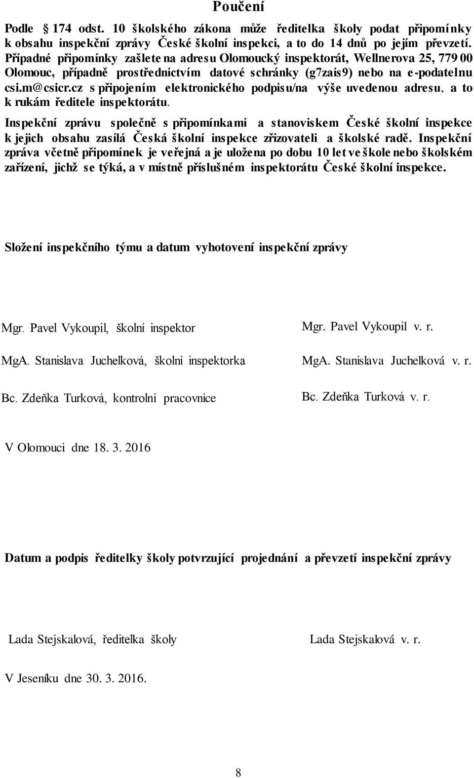 cz s připojením elektronického podpisu/na výše uvedenou adresu, a to k rukám ředitele inspektorátu.