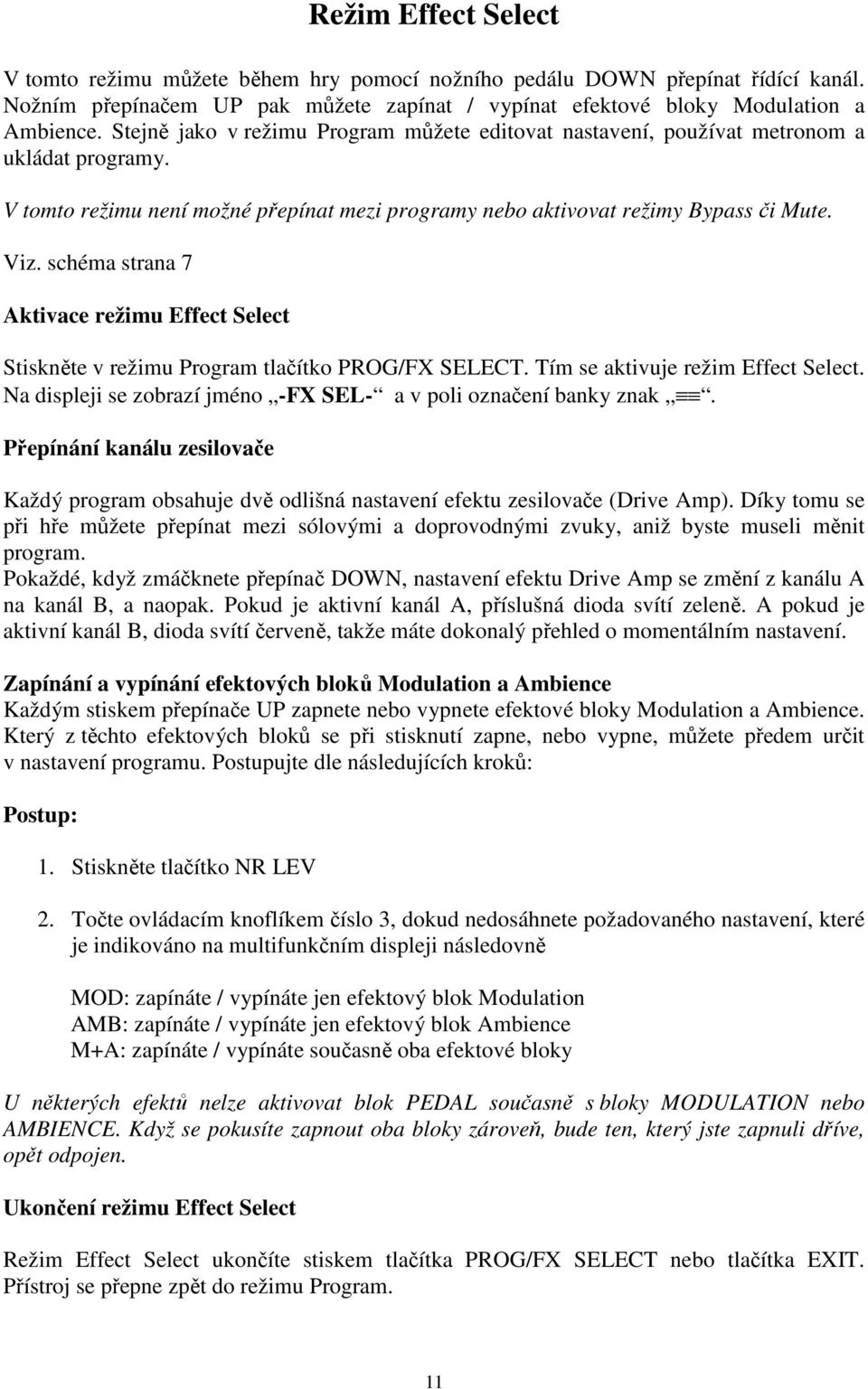 schéma strana 7 Aktivace režimu Effect Select Stiskněte v režimu Program tlačítko PROG/FX SELECT. Tím se aktivuje režim Effect Select.