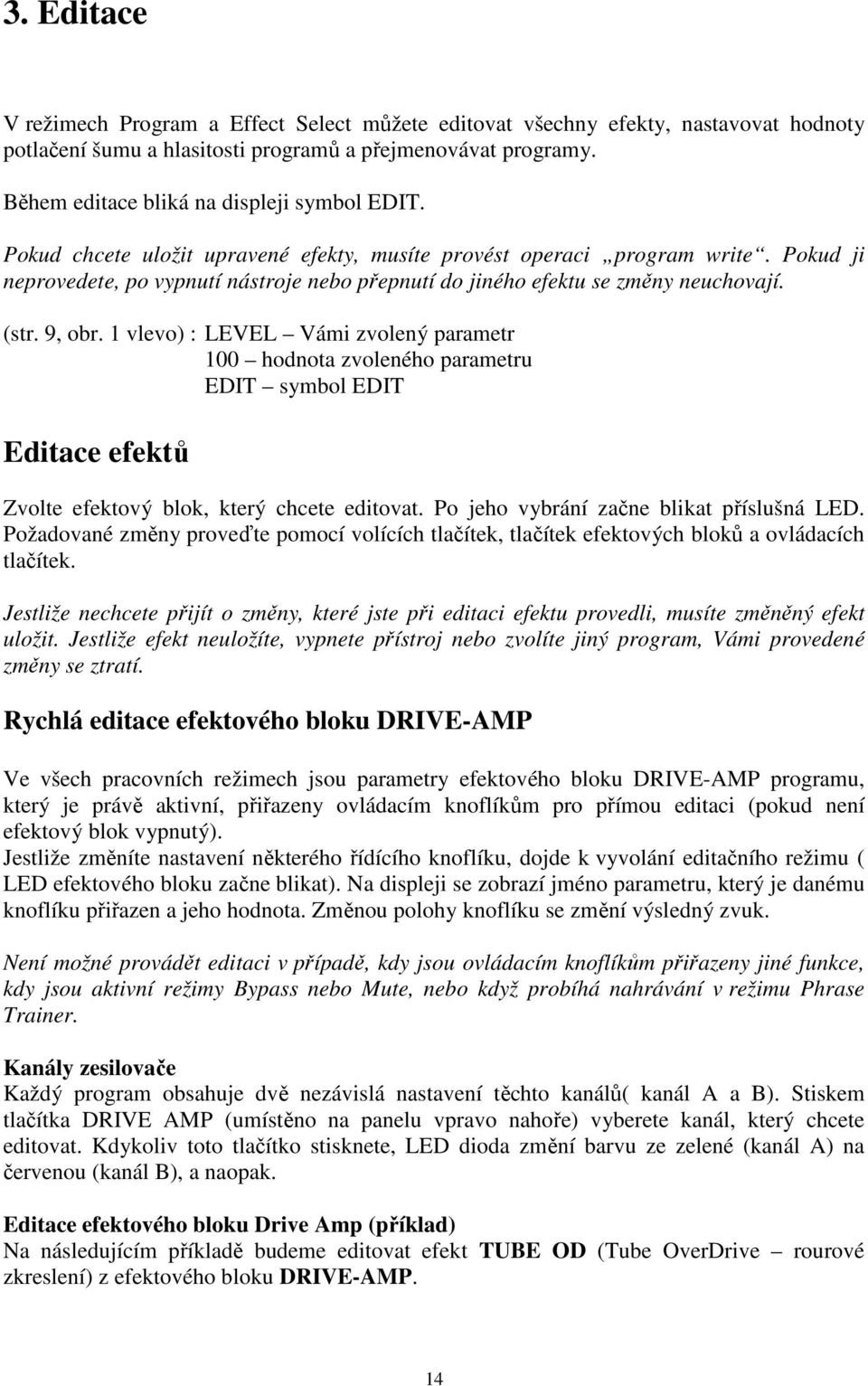 Pokud ji neprovedete, po vypnutí nástroje nebo přepnutí do jiného efektu se změny neuchovají. (str. 9, obr.
