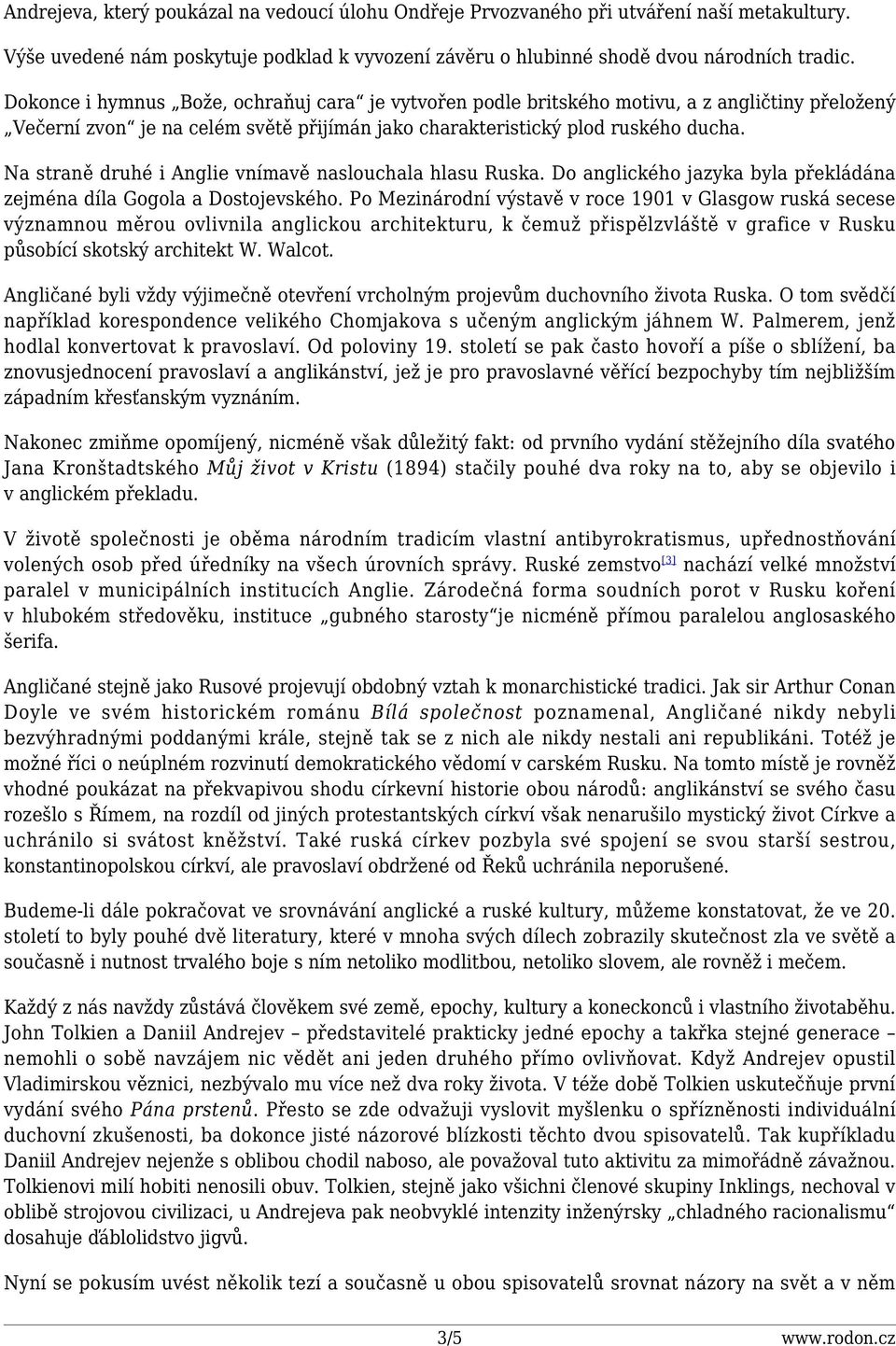 Na straně druhé i Anglie vnímavě naslouchala hlasu Ruska. Do anglického jazyka byla překládána zejména díla Gogola a Dostojevského.