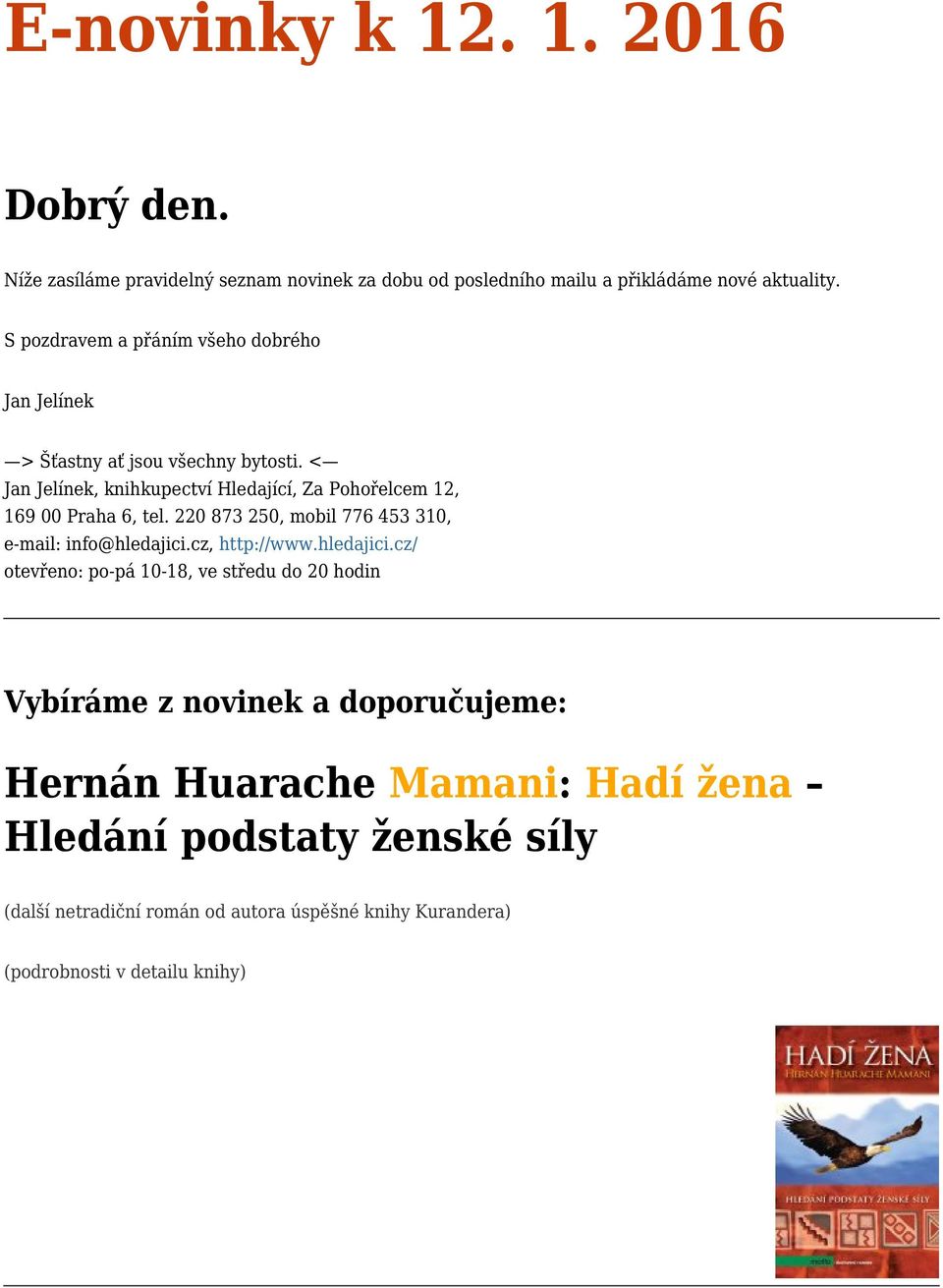 < Jan Jelínek, knihkupectví Hledající, Za Pohořelcem 12, 169 00 Praha 6, tel. 220 873 250, mobil 776 453 310, e-mail: info@hledajici.cz, http://www.
