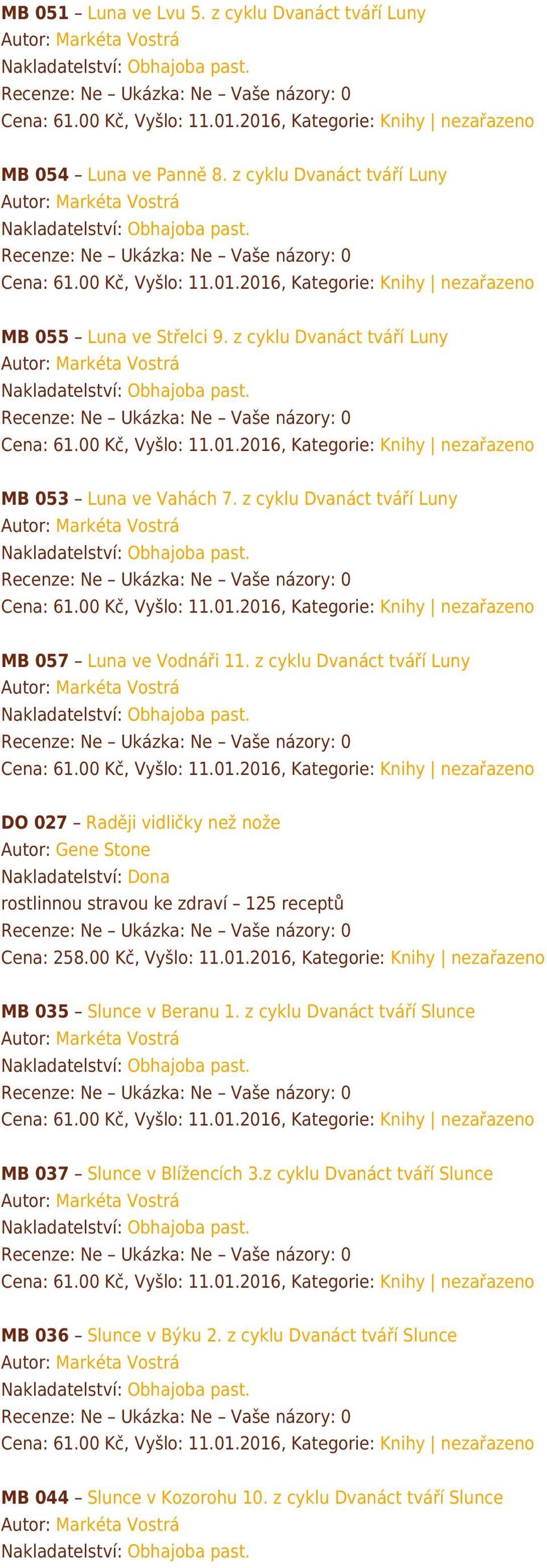 z cyklu Dvanáct tváří Luny DO 027 Raději vidličky než nože Autor: Gene Stone Nakladatelství: Dona rostlinnou stravou ke zdraví 125 receptů Cena: 258.