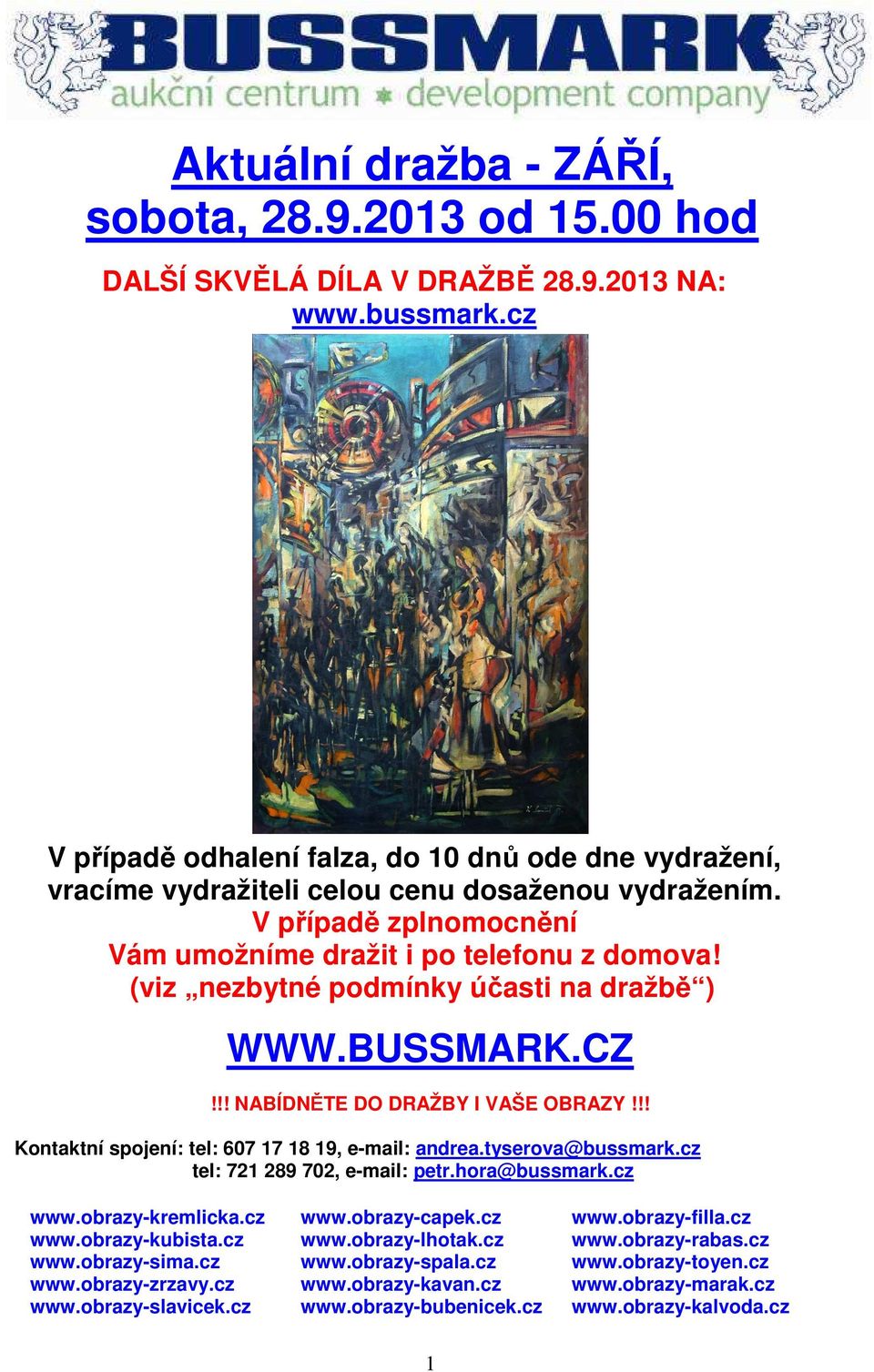 (viz nezbytné podmínky účasti na dražbě ) WWW.BUSSMARK.CZ!!! NABÍDNĚTE DO DRAŽBY I VAŠE OBRAZY!!! Kontaktní spojení: tel: 607 17 18 19, e-mail: andrea.tyserova@bussmark.