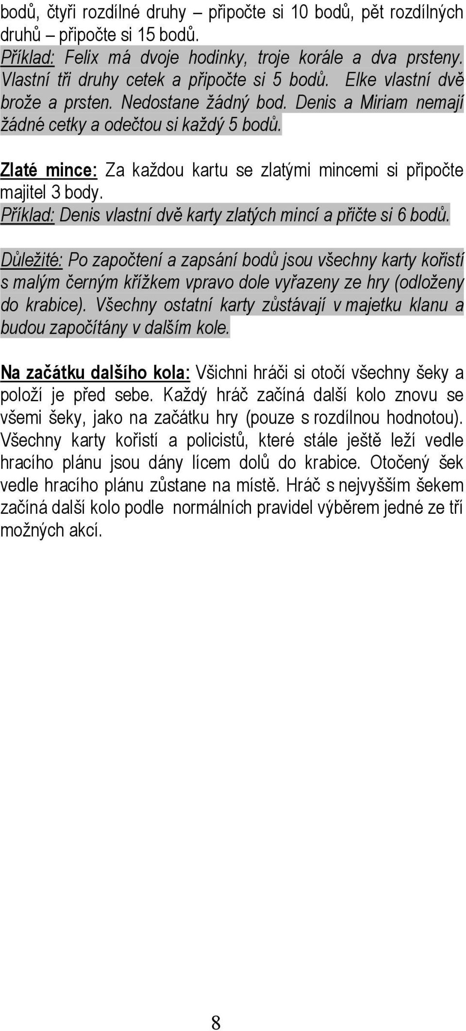 Příklad: Denis vlastní dvě karty zlatých mincí a přičte si 6 bodů.