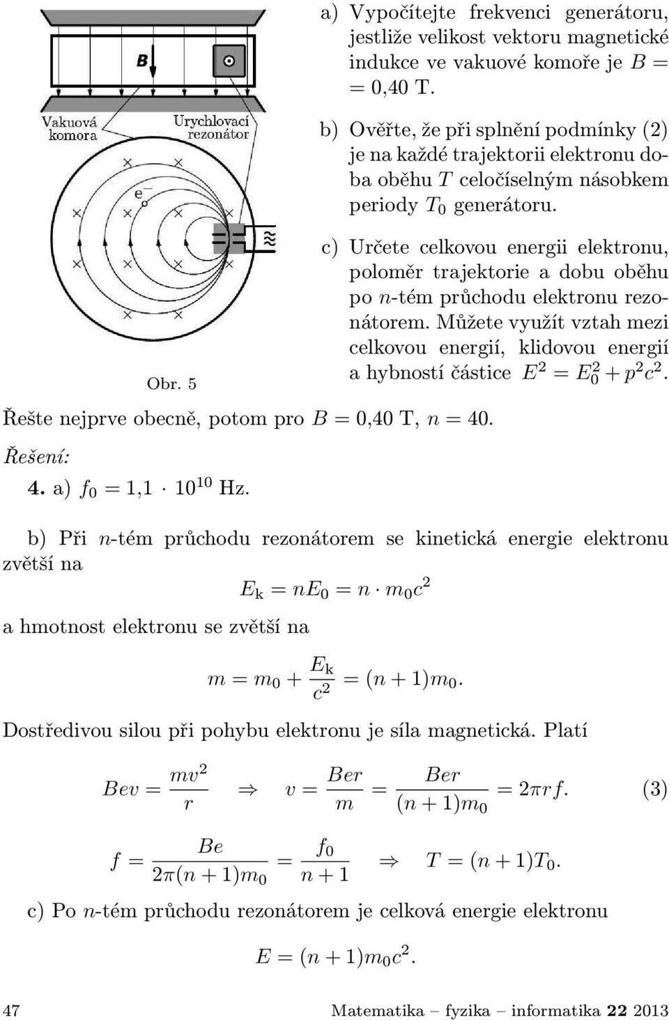 c) Určete celkovou energii elektronu, poloměr trajektorie a dobu oběhu po n-tém průchodu elektronu rezonátorem.