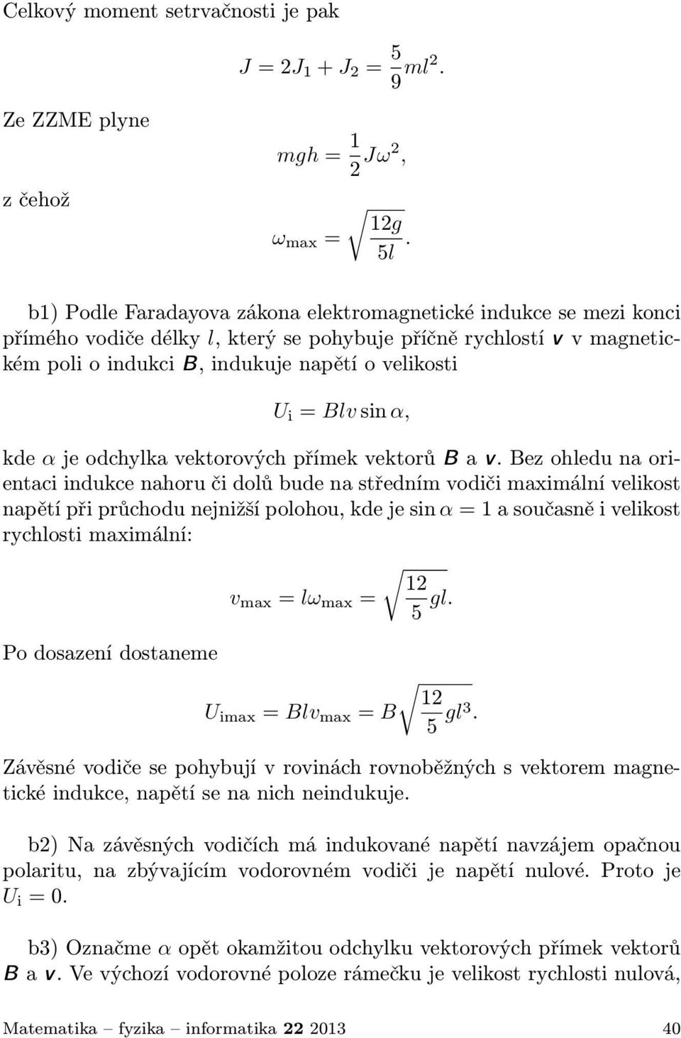 sin α, kde α je odchylka vektorových přímek vektorů B a v.