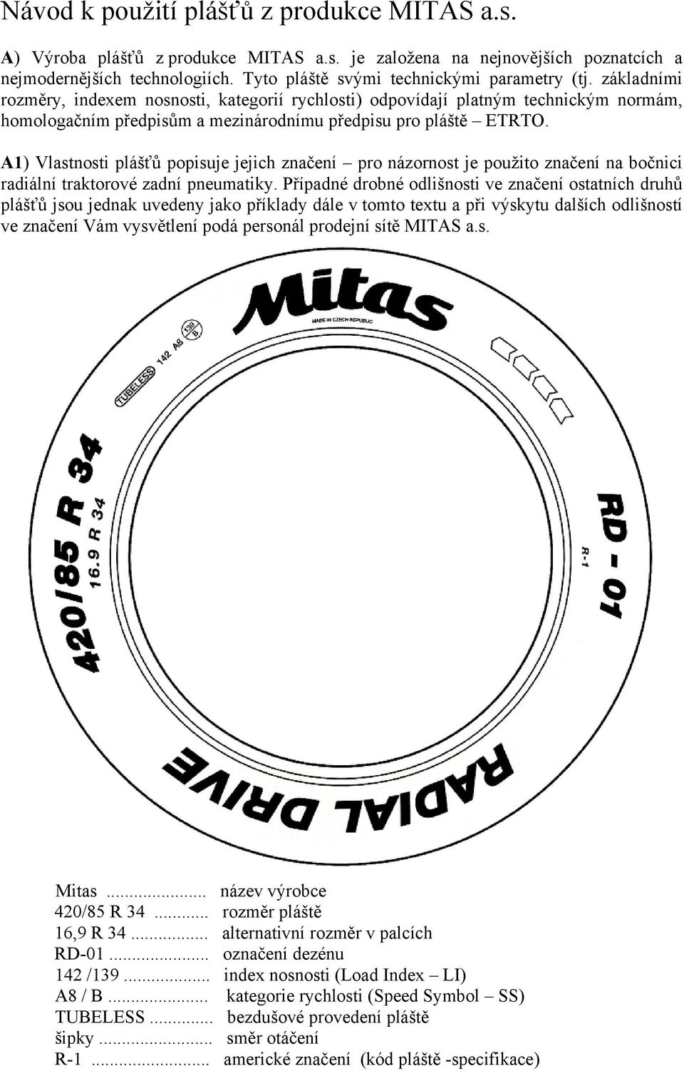 A1) Vlastnosti plášťů popisuje jejich značení pro názornost je použito značení na bočnici radiální traktorové zadní pneumatiky.