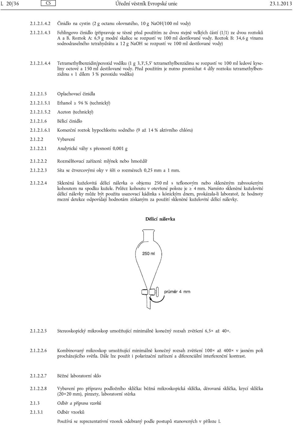 6 g vinanu sodnodraselného tetrahydrátu a 12 g NaOH se rozpustí ve 100 ml destilované vody) 2.1.2.1.4.