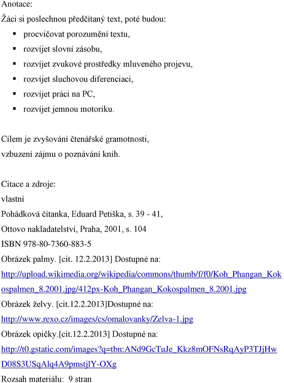 39-41, Ottovo nakladatelství, Praha, 2001, s. 104 ISBN 978-80-7360-883-5 Obrázek palmy. [cit. 12.2.2013] Dostupné na: http://upload.wikimedia.