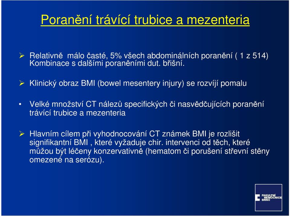 Klinický obraz BMI (bowel mesentery injury) se rozvíjí pomalu Velké množství CT nálezů specifických či nasvědčujících poranění