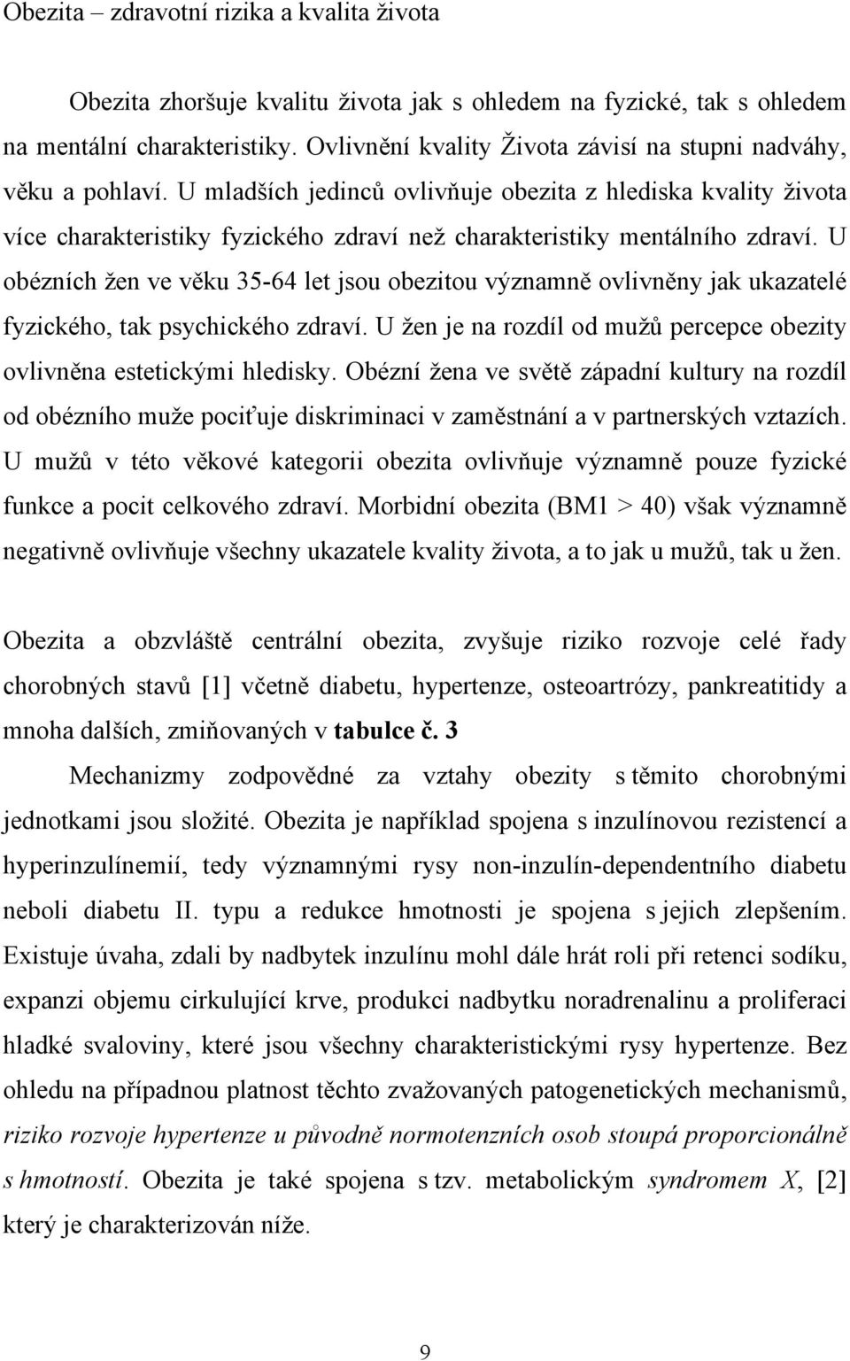 U mladších jedinců ovlivňuje obezita z hlediska kvality života více charakteristiky fyzického zdraví než charakteristiky mentálního zdraví.