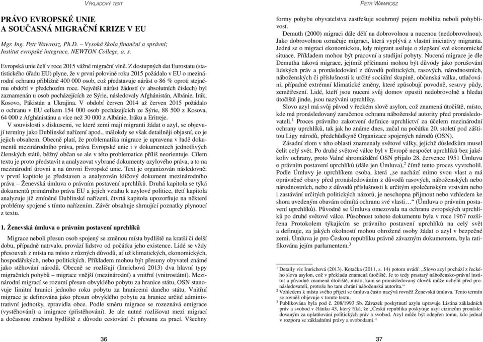 období v předchozím roce. Největší nárůst žádostí (v absolutních číslech) byl zaznamenán u osob pocházejících ze Sýrie, následovaly Afghánistán, Albánie, Irák, Kosovo, Pákistán a Ukrajina.