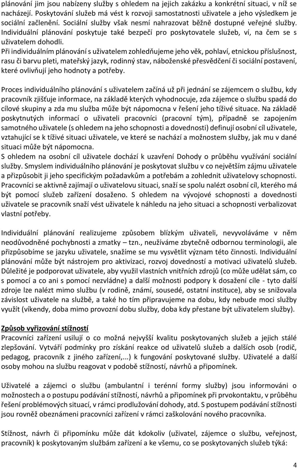 Individuální plánování poskytuje také bezpečí pro poskytovatele služeb, ví, na čem se s uživatelem dohodli.