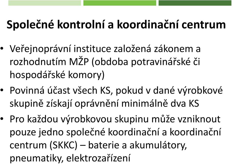 skupině získají oprávnění minimálně dva KS Pro každou výrobkovou skupinu může vzniknout pouze