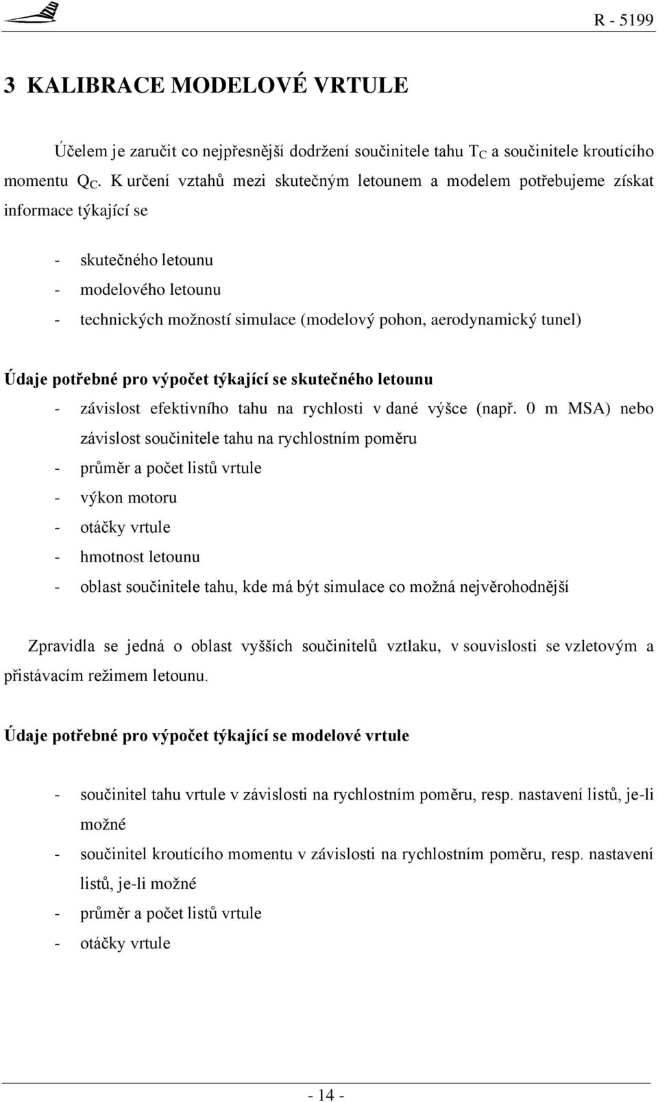 tunel) Údaje potřebné pro výpočet týkající se skutečného letounu - závislost efektivního tahu na rychlosti v dané výšce (např.