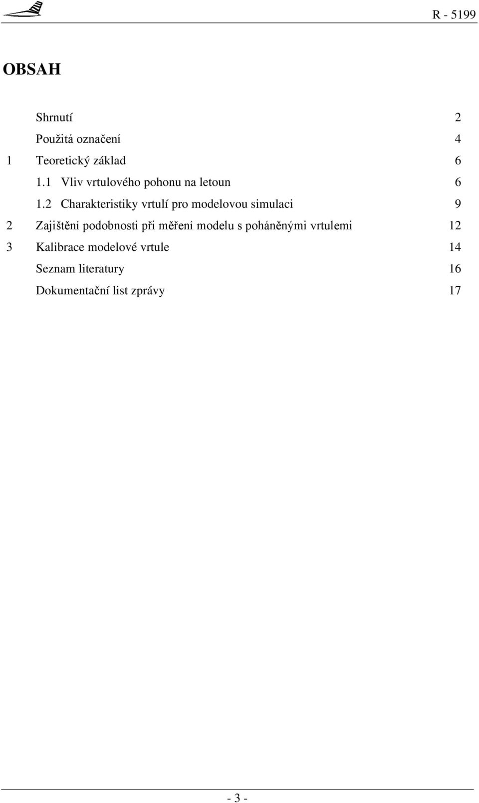 2 Charakteristiky vrtulí pro modelovou simulaci 9 2 Zajištění podobnosti