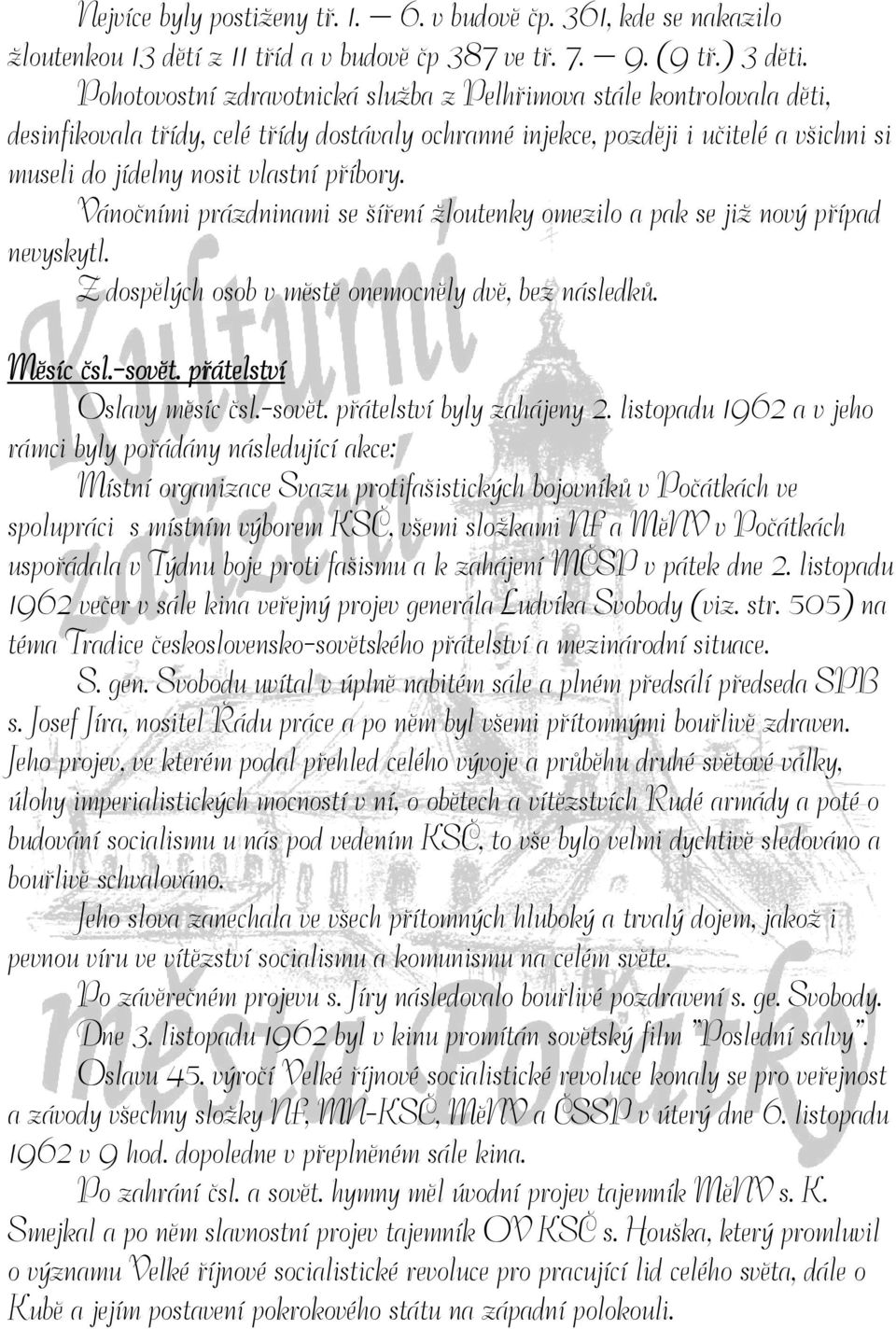 příbory. Vánočními prázdninami se šíření žloutenky omezilo a pak se již nový případ nevyskytl. Z dospělých osob v městě onemocněly dvě, bez následků. Měsíc čsl.-sovět. přátelství Oslavy měsíc čsl.