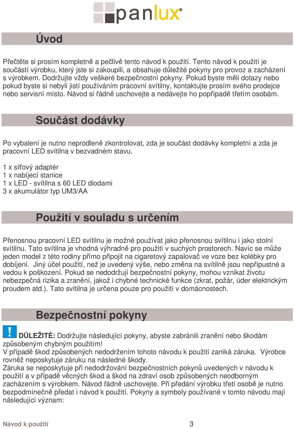 Návod si řádně uschovejte a nedávejte ho popřípadě třetím osobám.