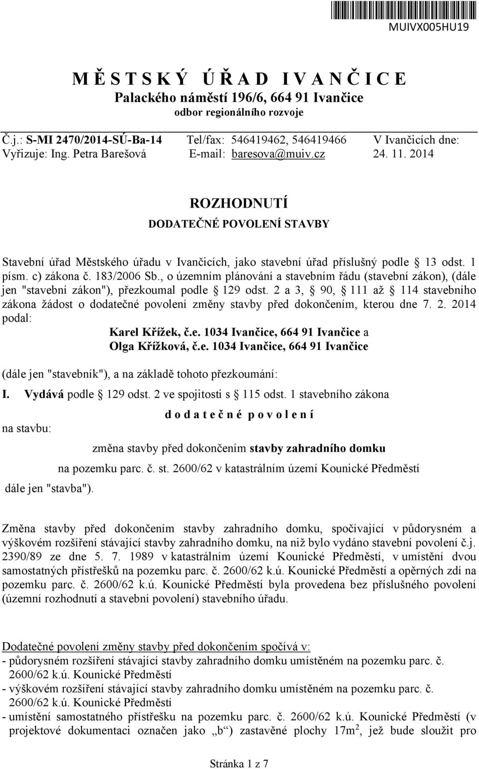 183/2006 Sb., o územním plánování a stavebním řádu (stavební zákon), (dále jen "stavební zákon"), přezkoumal podle 129 odst.