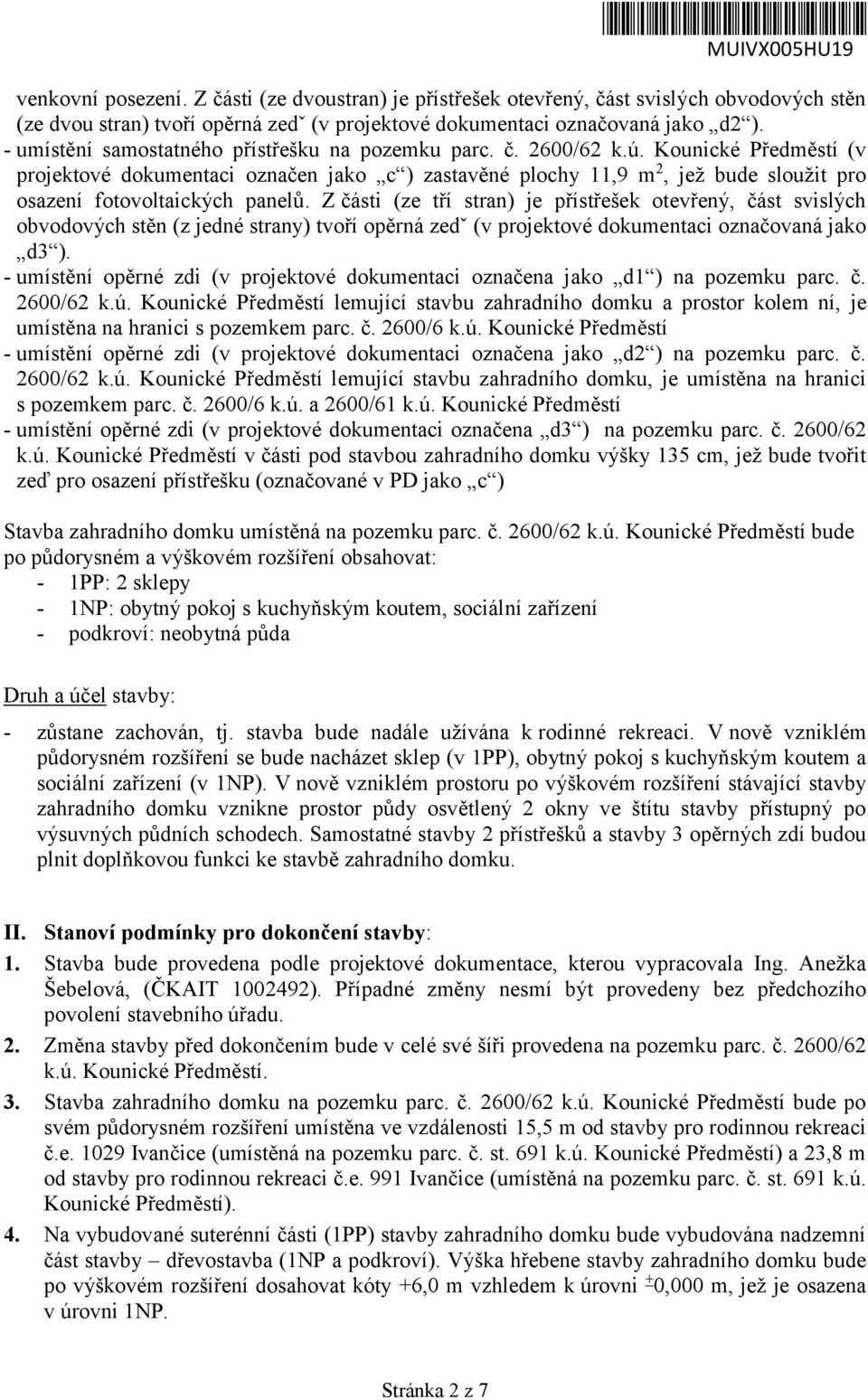 Kounické Předměstí (v projektové dokumentaci označen jako c ) zastavěné plochy 11,9 m 2, jež bude sloužit pro osazení fotovoltaických panelů.