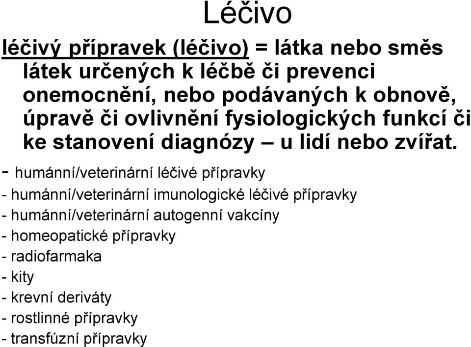 - humánní/veterinární léčivé přípravky - humánní/veterinární imunologické léčivé přípravky - humánní/veterinární