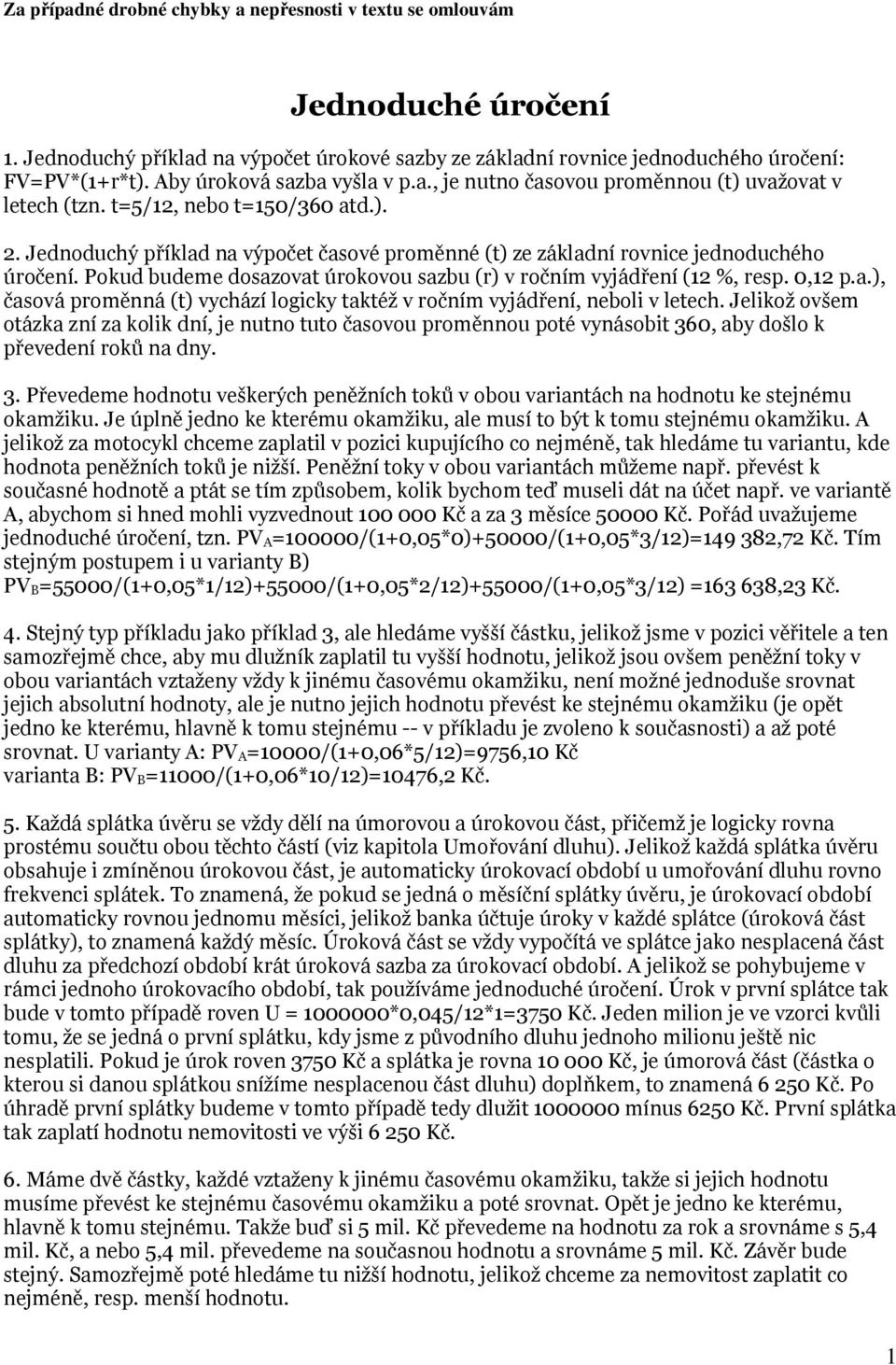 0,12 p.a.), časová proměnná (t) vychází logicky taktéž v ročním vyjádření, neboli v letech.