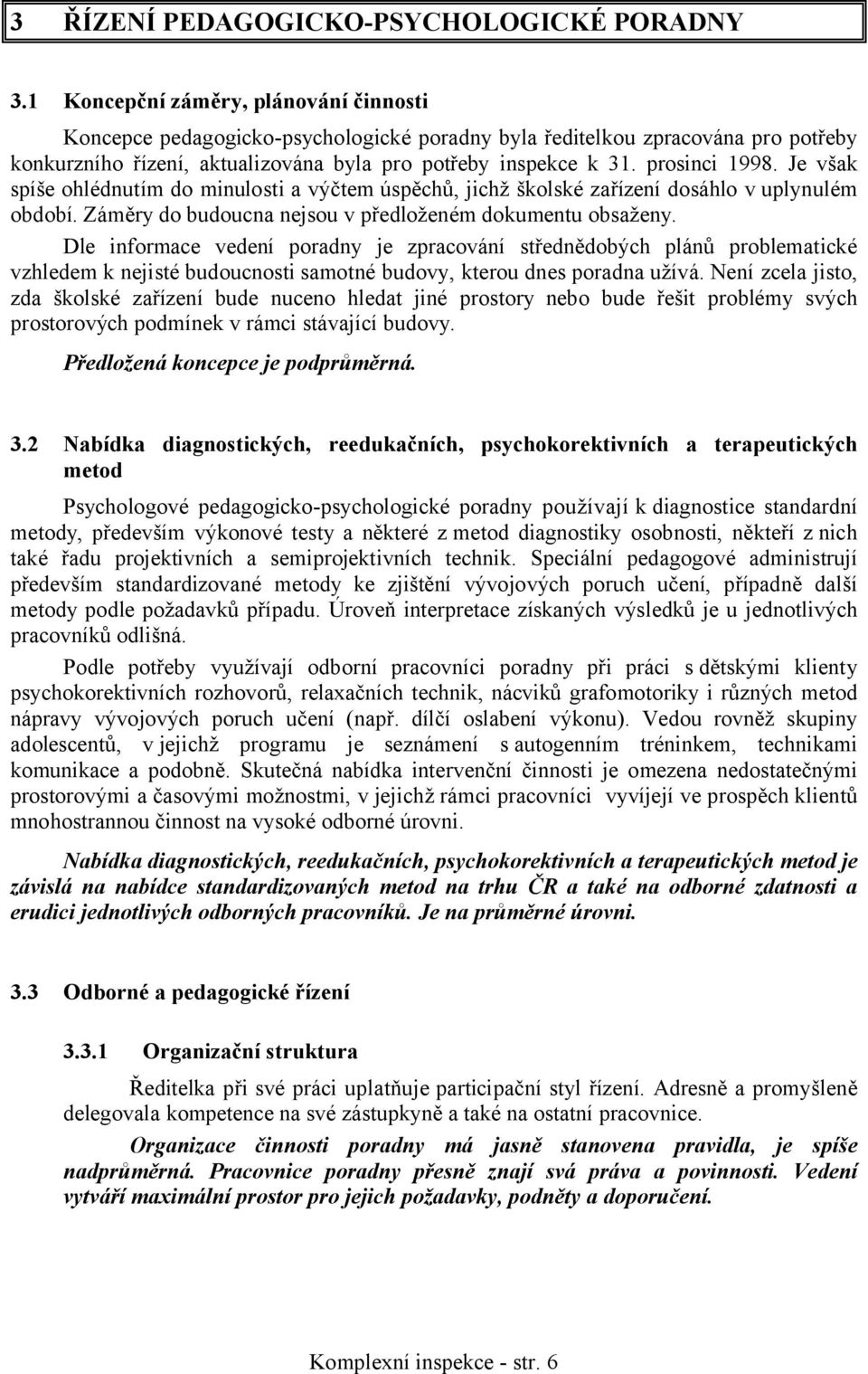 prosinci 1998. Je však spíše ohlédnutím do minulosti a výčtem úspěchů, jichž školské zařízení dosáhlo v uplynulém období. Záměry do budoucna nejsou v předloženém dokumentu obsaženy.