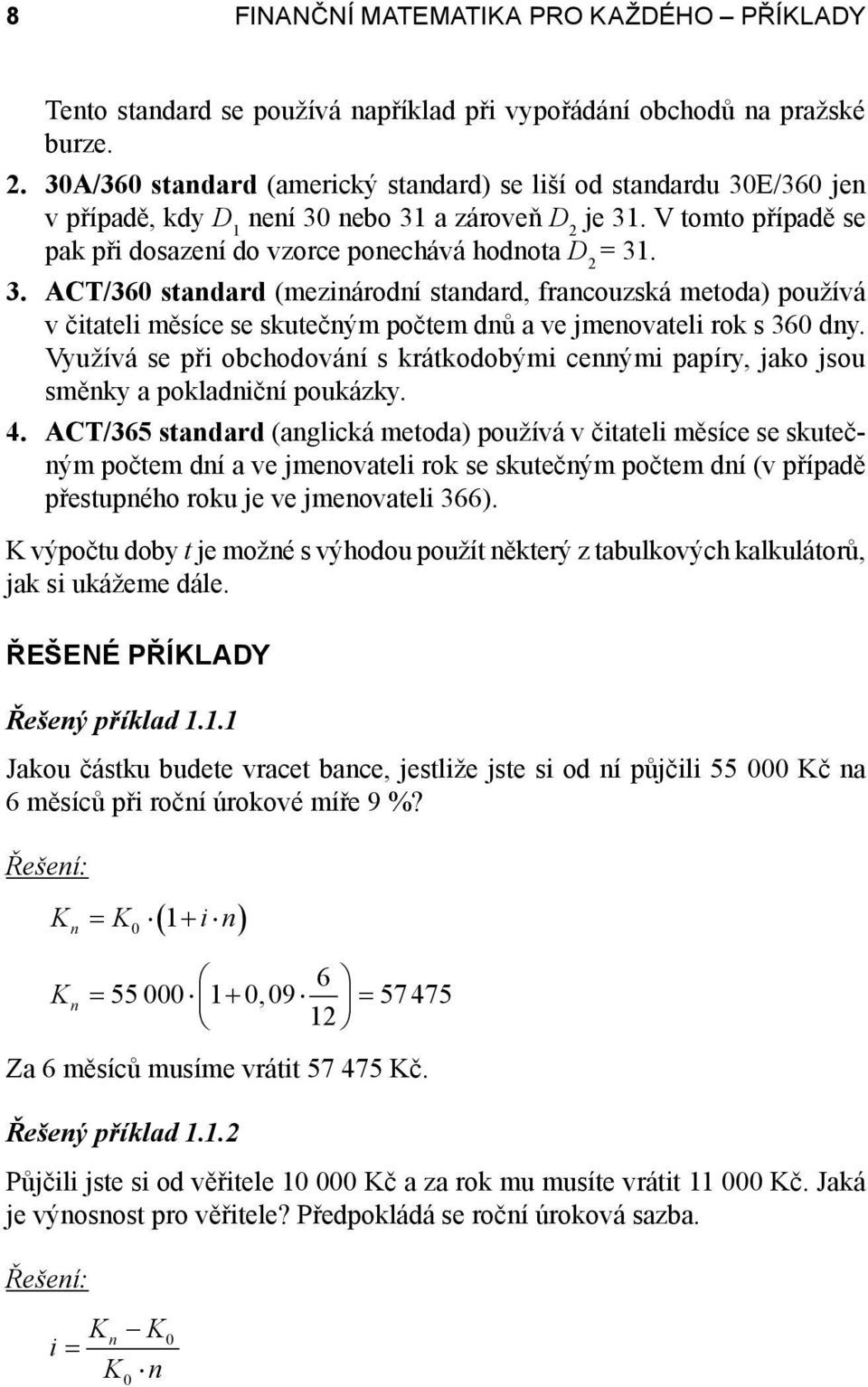 Využívá se při obchodování s krátkodobými cennými papíry, jako jsou směnky a pokladniční poukázky. 4.
