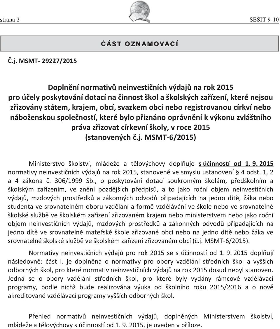 registrovanou církví nebo náboženskou společností, které bylo přiznáno oprávnění k výkonu zvláštního práva zřizovat církevní školy, v roce 2015 (stanovených č.j.