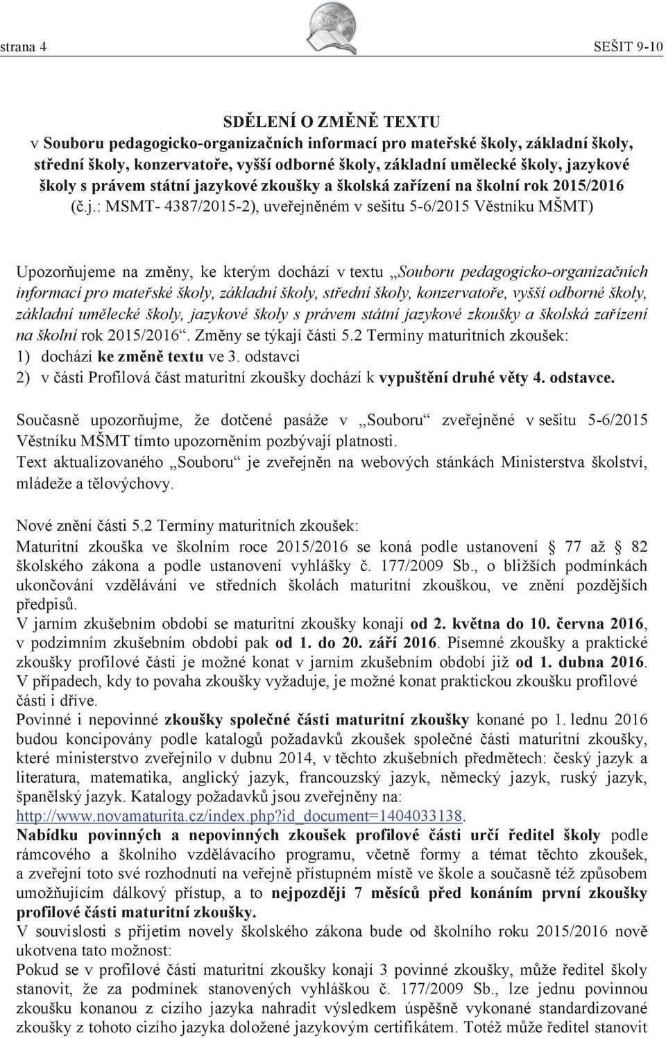 dochází v textu Souboru pedagogicko-organizačních informací pro mateřské školy, základní školy, střední školy, konzervatoře, vyšší odborné školy, základní umělecké školy, jazykové školy s právem