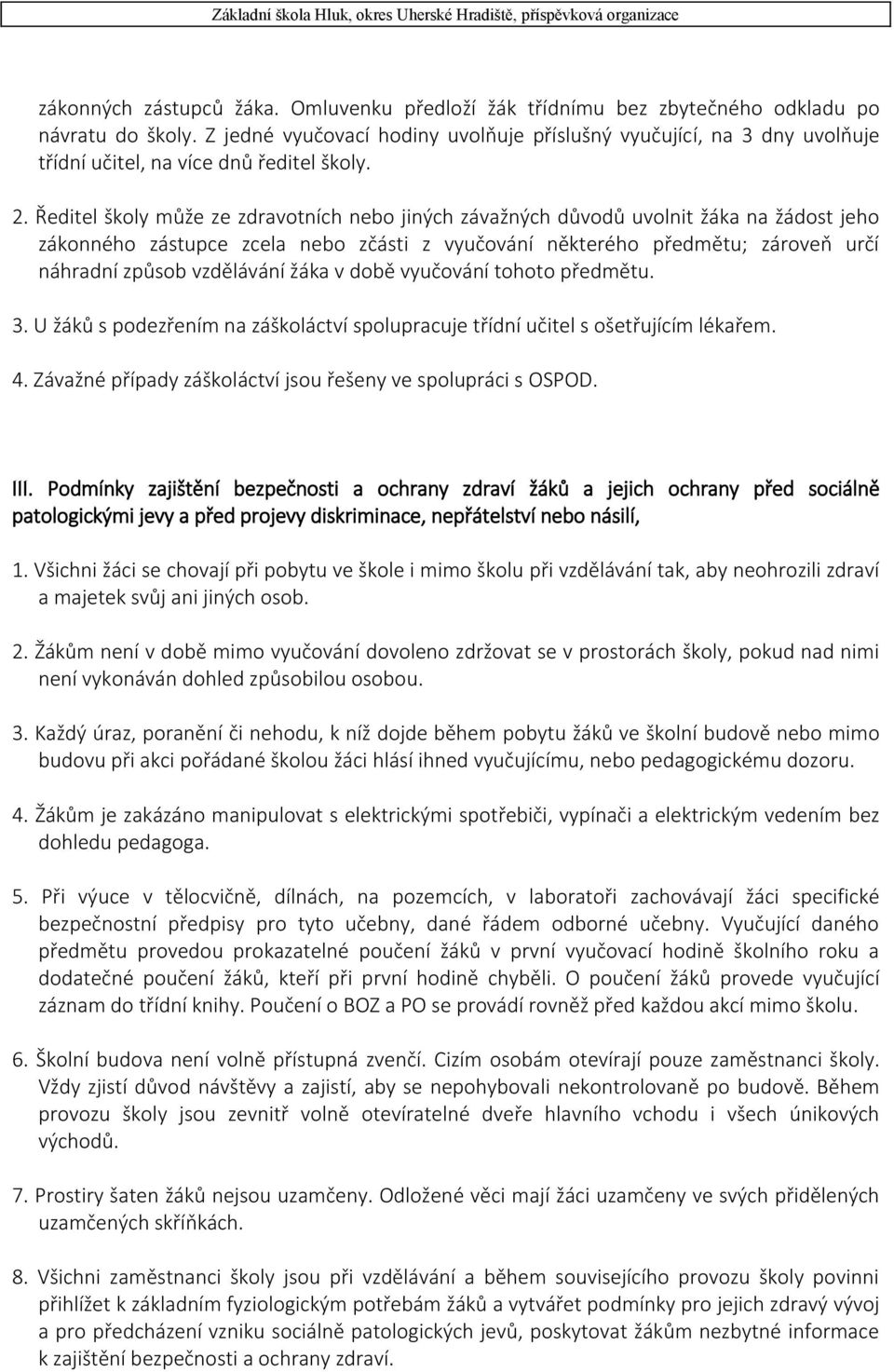 Ředitel školy může ze zdravotních nebo jiných závažných důvodů uvolnit žáka na žádost jeho zákonného zástupce zcela nebo zčásti z vyučování některého předmětu; zároveň určí náhradní způsob vzdělávání