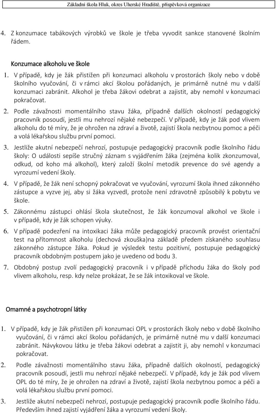 Alkohol je třeba žákovi odebrat a zajistit, aby nemohl v konzumaci pokračovat. 2.