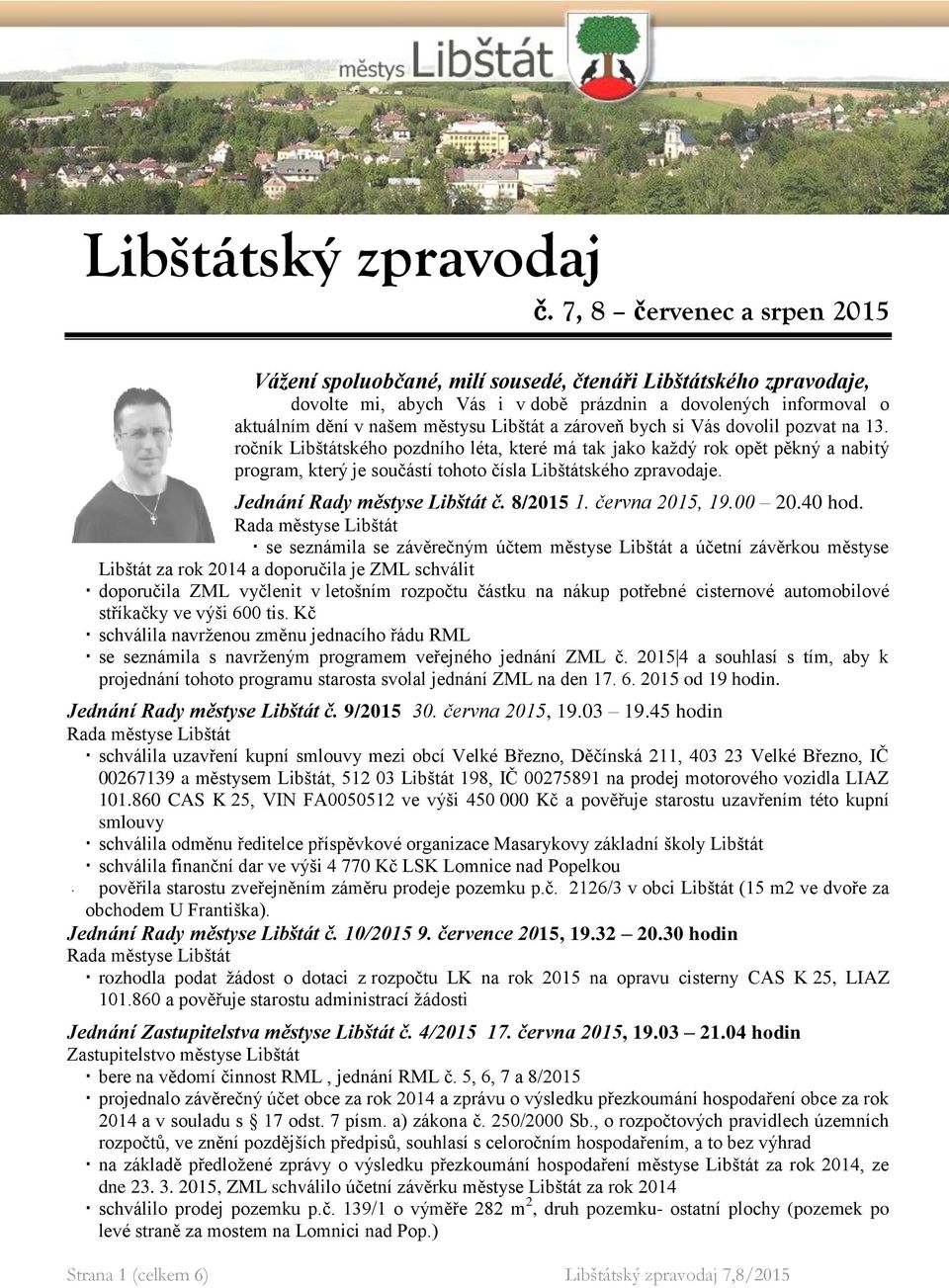 a zároveň bych si Vás dovolil pozvat na 13. ročník Libštátského pozdního léta, které má tak jako každý rok opět pěkný a nabitý program, který je součástí tohoto čísla Libštátského zpravodaje.