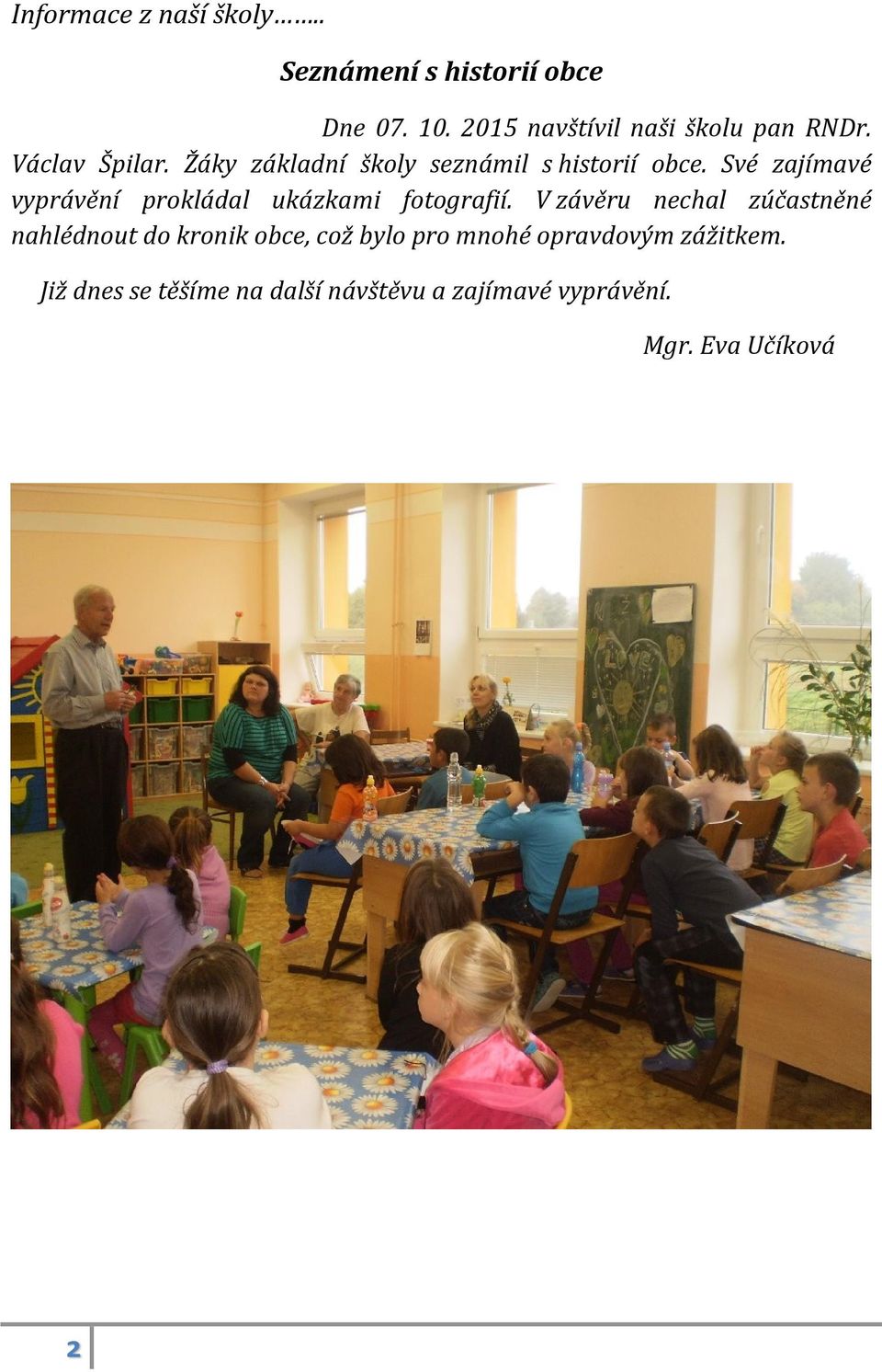Své zajímavé vyprávění prokládal ukázkami fotografií.
