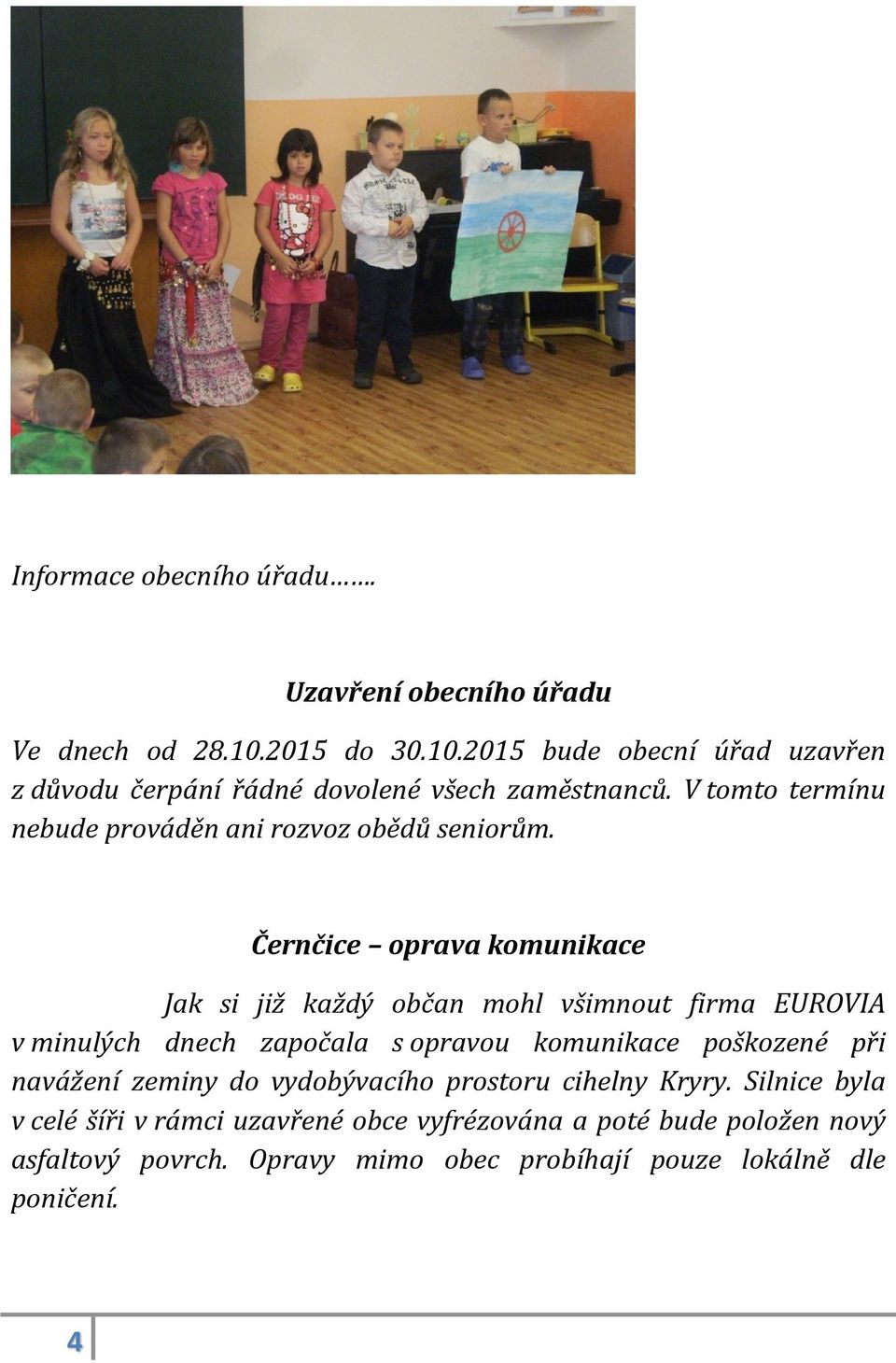 V tomto termínu nebude prováděn ani rozvoz obědů seniorům.