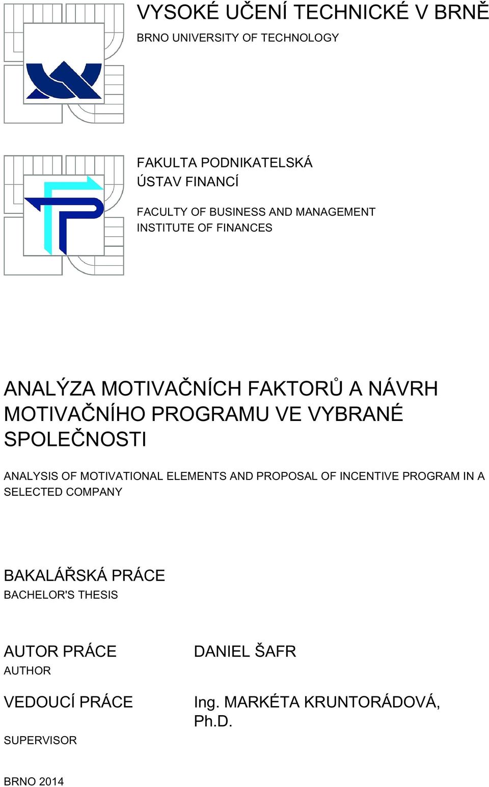 SPOLEČNOSTI ANALYSIS OF MOTIVATIONAL ELEMENTS AND PROPOSAL OF INCENTIVE PROGRAM IN A SELECTED COMPANY BAKALÁŘSKÁ
