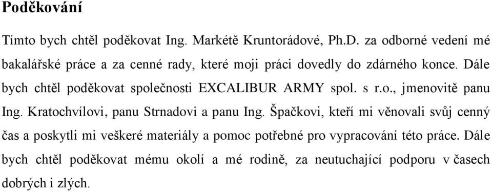 Dále bych chtěl poděkovat společnosti EXCALIBUR ARMY spol. s r.o., jmenovitě panu Ing. Kratochvílovi, panu Strnadovi a panu Ing.