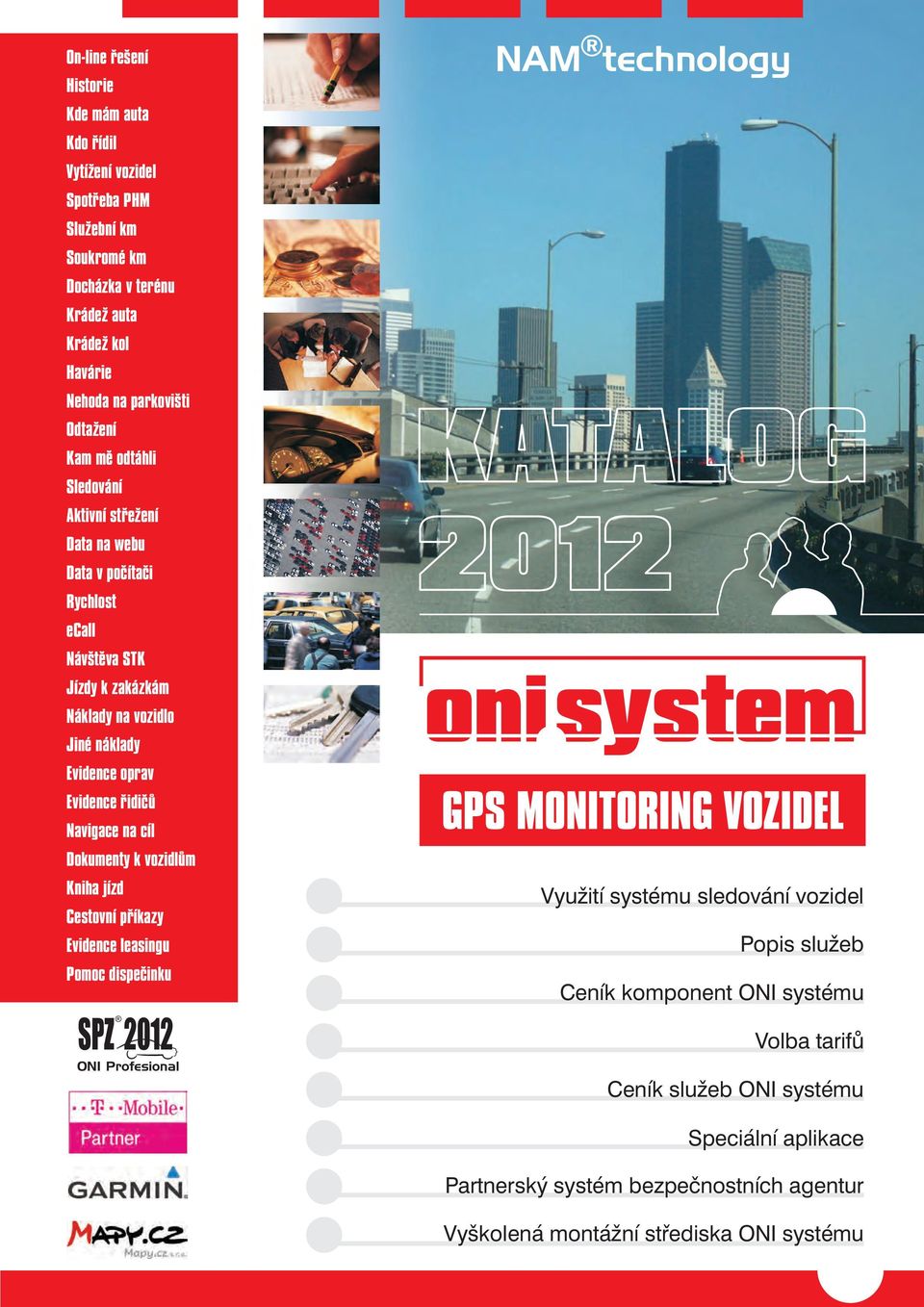 řidičů Navigace na cíl Dokumenty k vozidlům Kniha jízd Cestovní příkazy Evidence leasingu Pomoc dispečinku SPZ 2012 ONI Profesional NAM technology Využití systému sledování